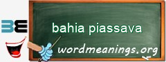 WordMeaning blackboard for bahia piassava